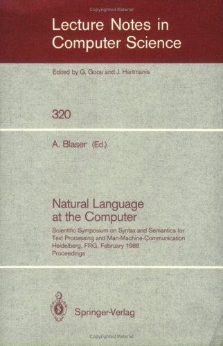Natural Language at the Computer: Scientific Symposium on Syntax and Semantics for Text Processing and Man Machine Communication, Held on the Occasion of the 20th Anniversary of the Science Center Heidelberg of IBM Germany, Heidelberg, FRG, Febraury 25, 1988. Proceedings