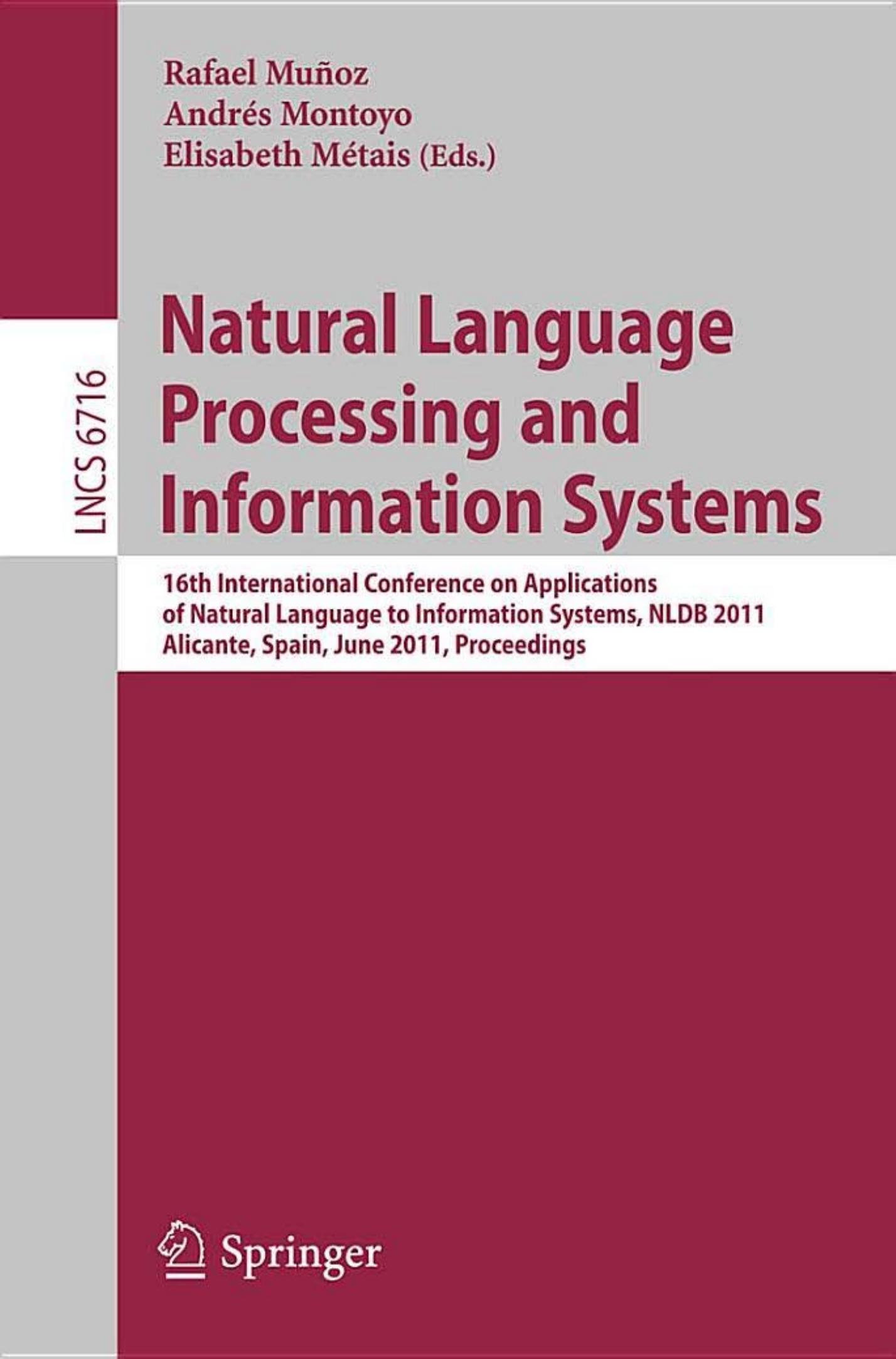 Natural Language Processing and Information Systems: 16th International Conference on Applications of Natural Language to Information Systems, NLDB 2011, Alicante, Spain, June 28-30, 2011, Proceedings