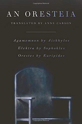 An Oresteia: Agamemnon by Aiskhylos; Elektra by Sophokles; Orestes by Euripides