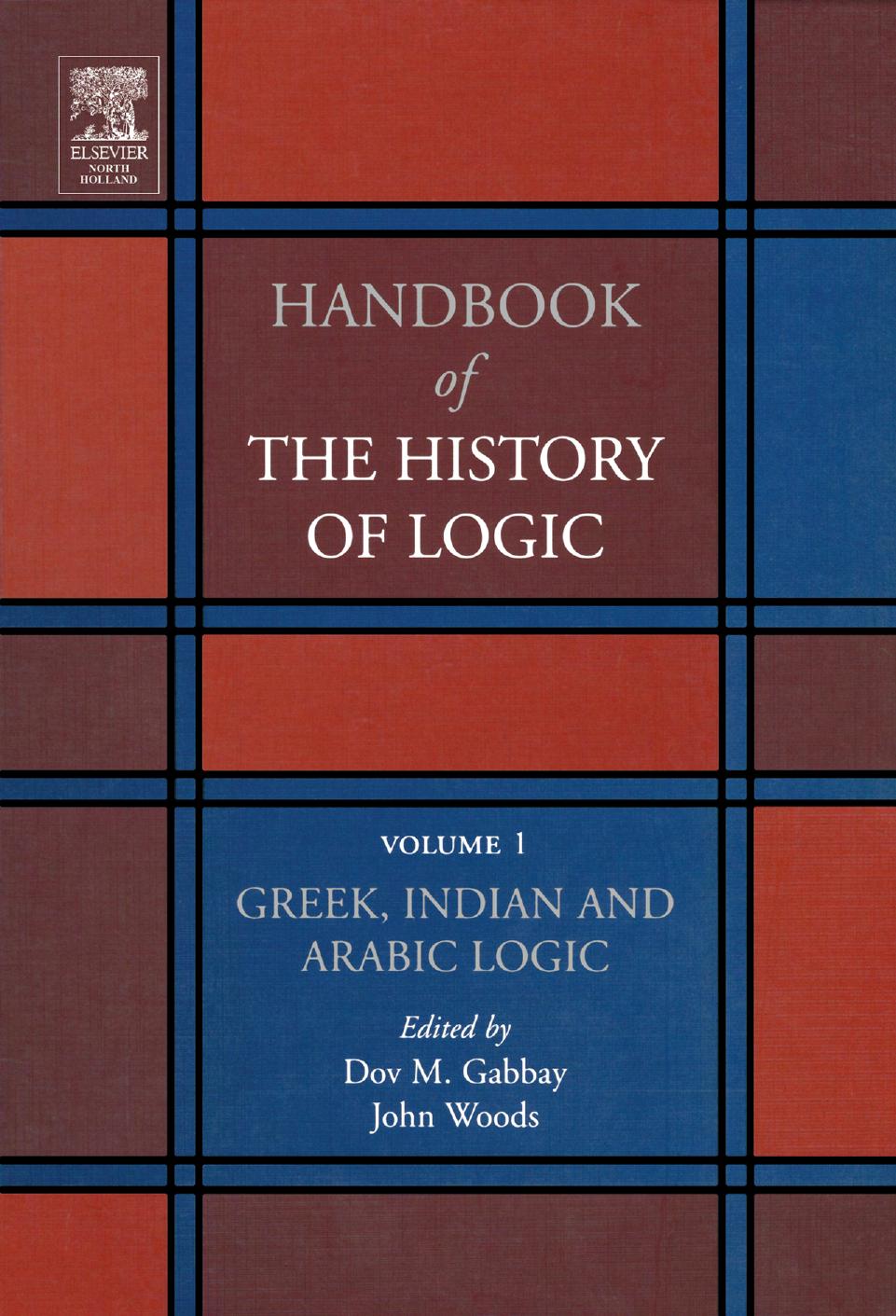 Handbook of the History of Logic. Volume 01 Greek, Indian and Arabic Logic (Dov M. Gabbay, John Woods (eds.))