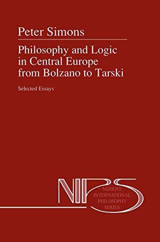 Philosophy and Logic in Central Europe From Bolzano to Tarski: Selected Essays