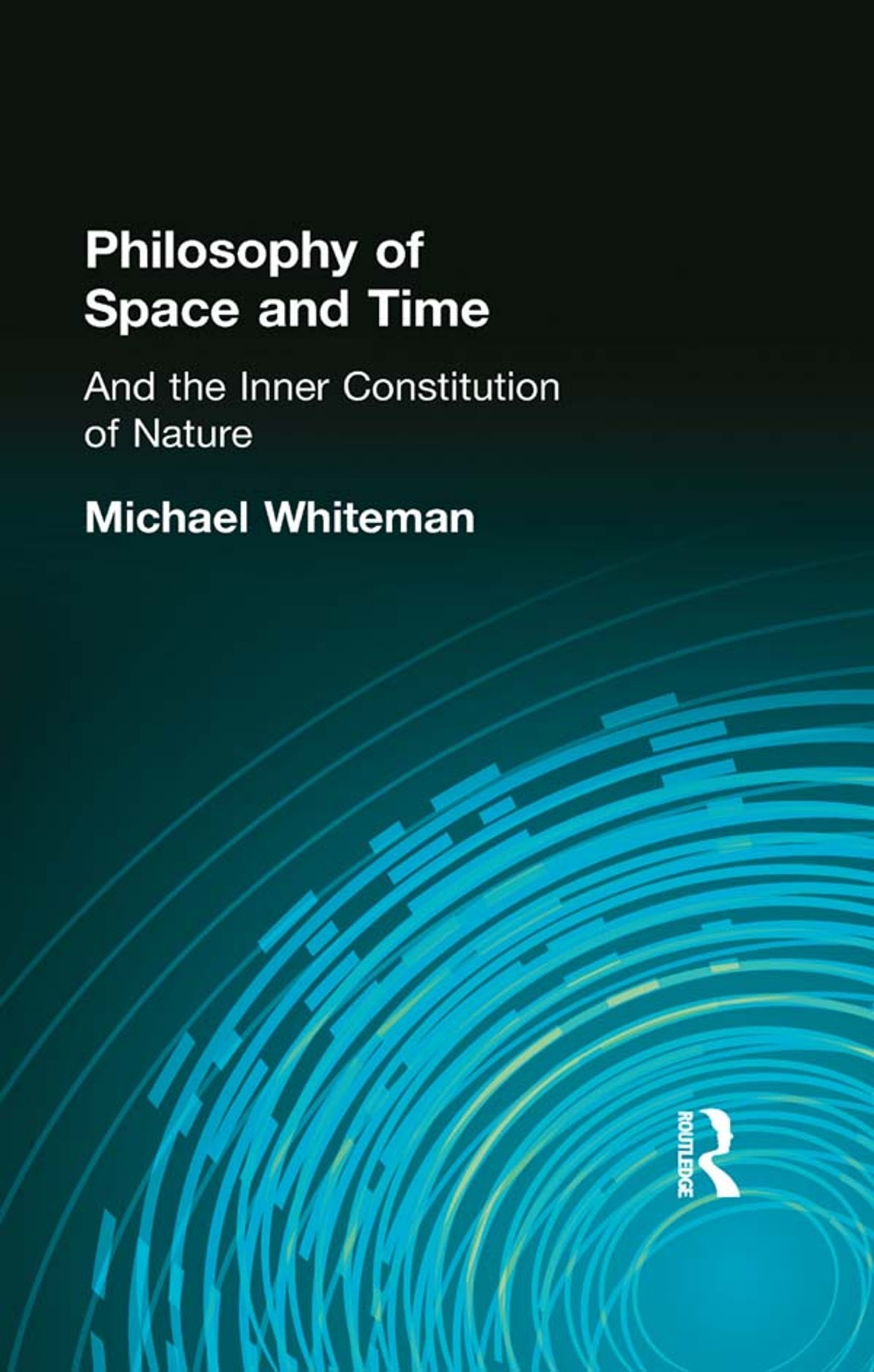 Philosophy of Space and Time: And the Inner Constitution of Nature