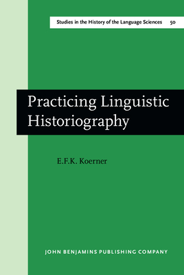 Practicing Linguistic Historiography: Selected Essays