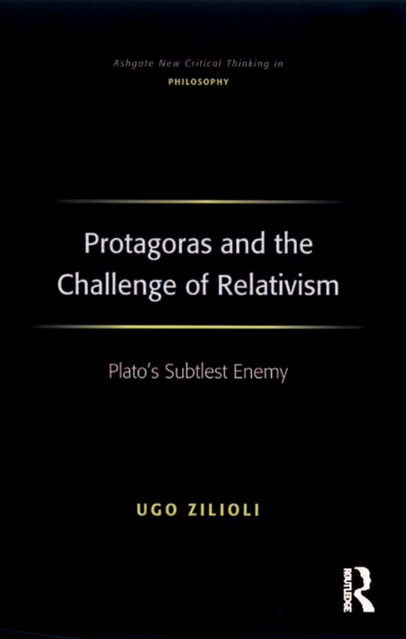 Protagoras and the Challenge of Relativism: Plato's Subtlest Enemy