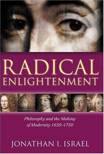 Radical Enlightenment: Philosophy and the Making of Modernity, 1650-1750