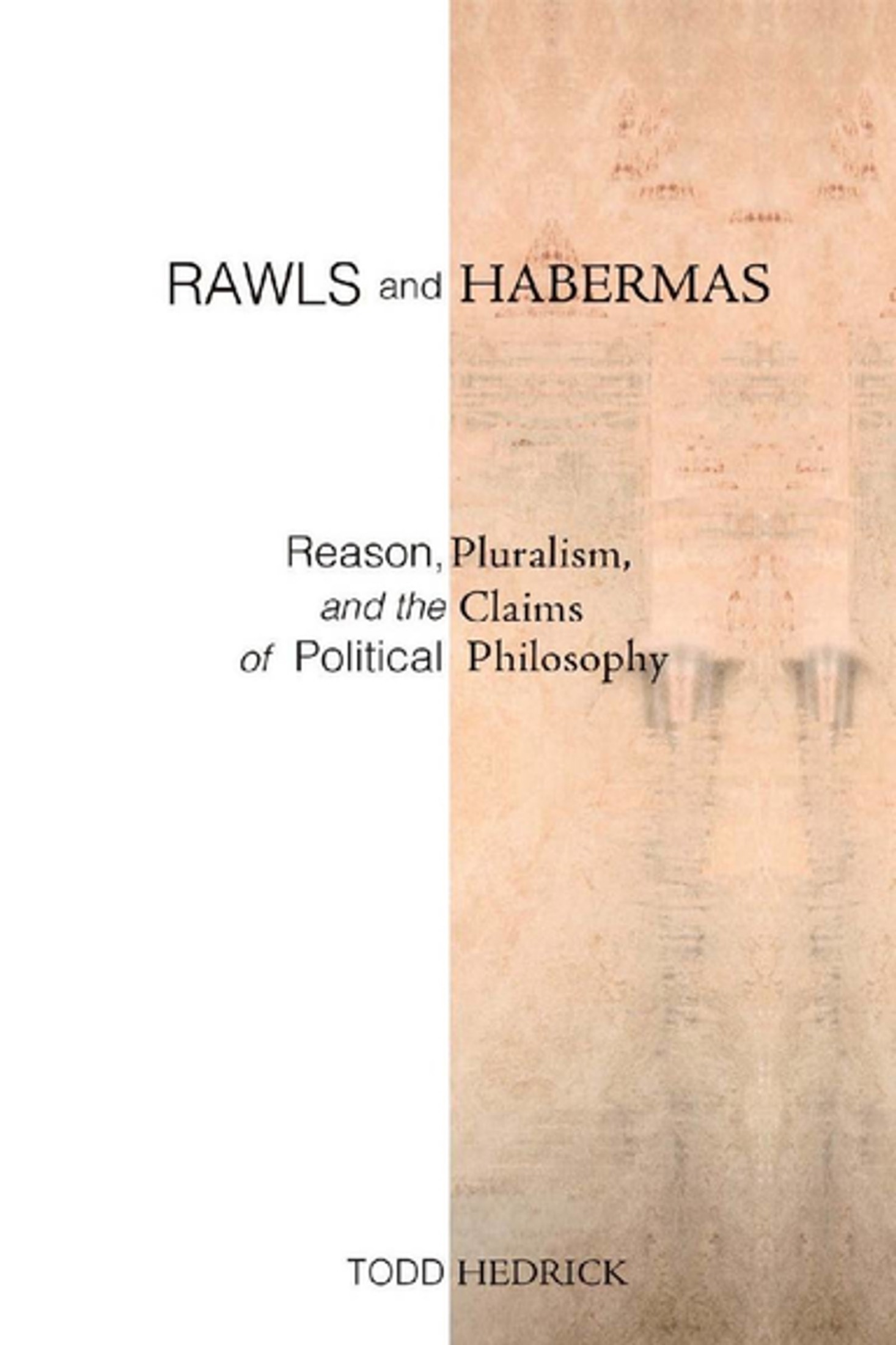 Rawls and Habermas: Reason, Pluralism, and the Claims of Political Philosophy