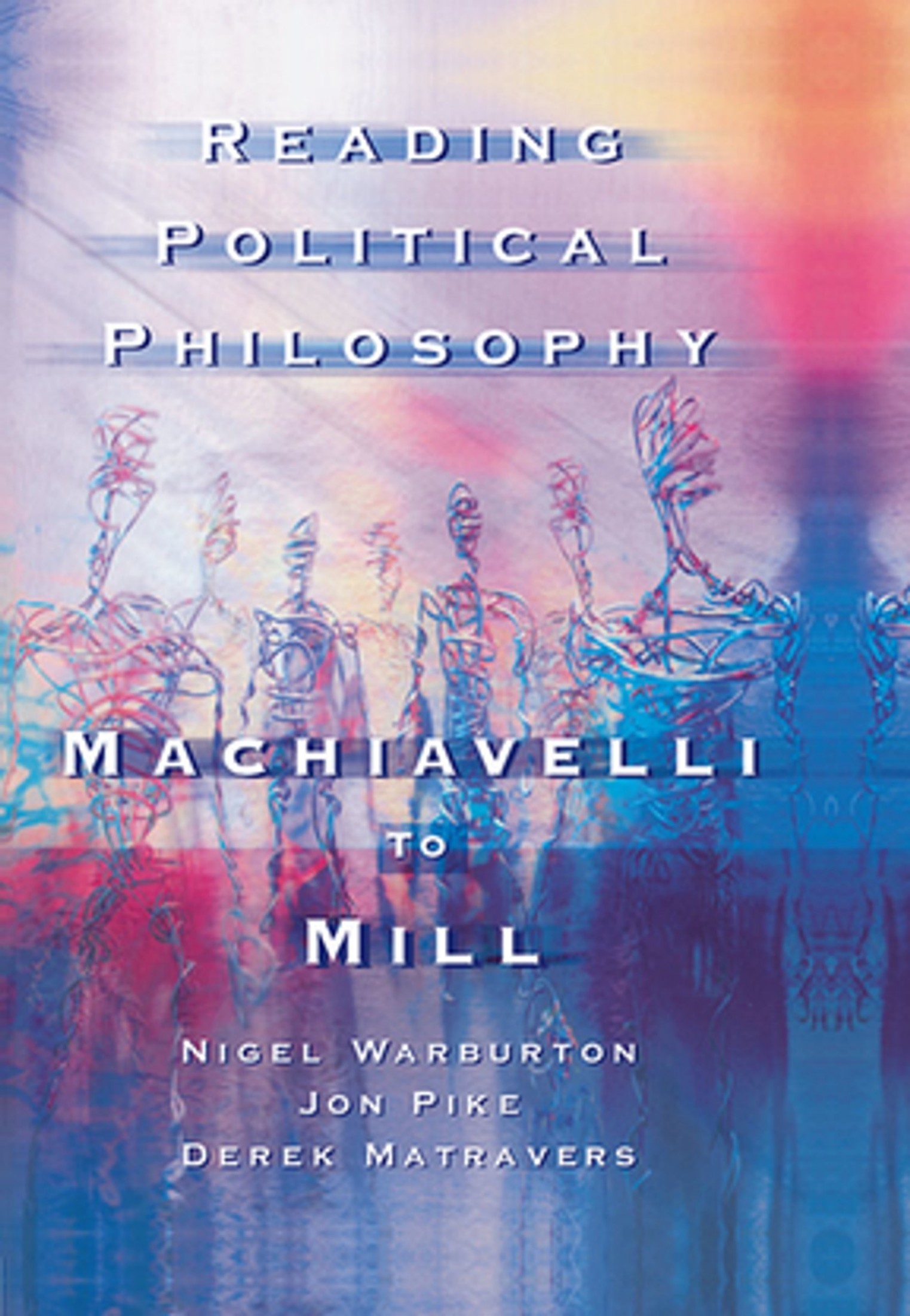 Reading Political Philosophy: Machiavelli to Mill