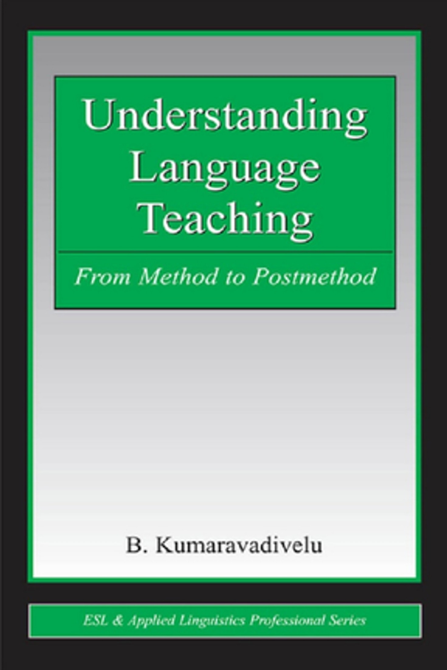 Understanding Language Teaching: From Method to Post-Method
