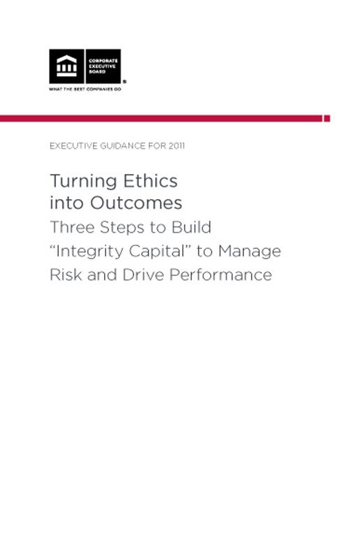Turning Ethics Into Outcomes: Three Steps to Build “Integrity Capital” to Manage Risk and Drive Performance