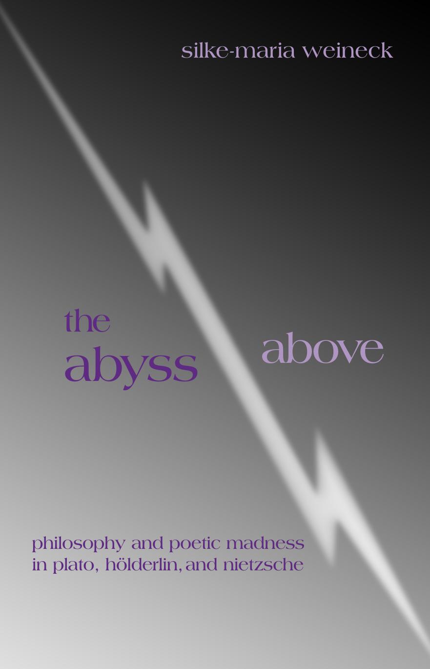The Abyss Above: Philosophy and Poetic Madness in Plato, Holderlin, and Nietzsche