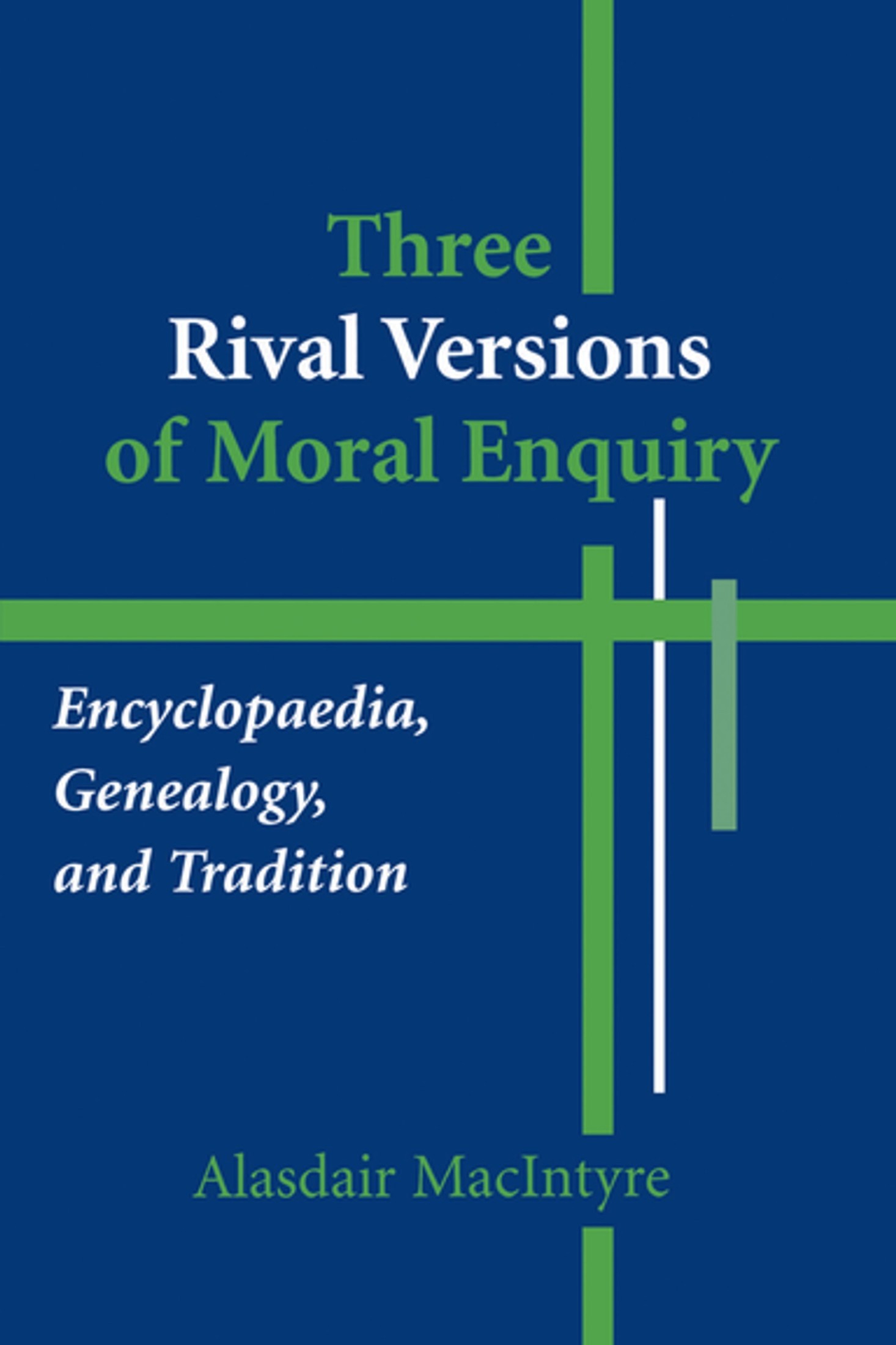 Three Rival Versions of Moral Enquiry: Encyclopaedia, Genealogy, and Tradition : Being Gifford Lectures Delivered in the University of Edinburgh in 1988