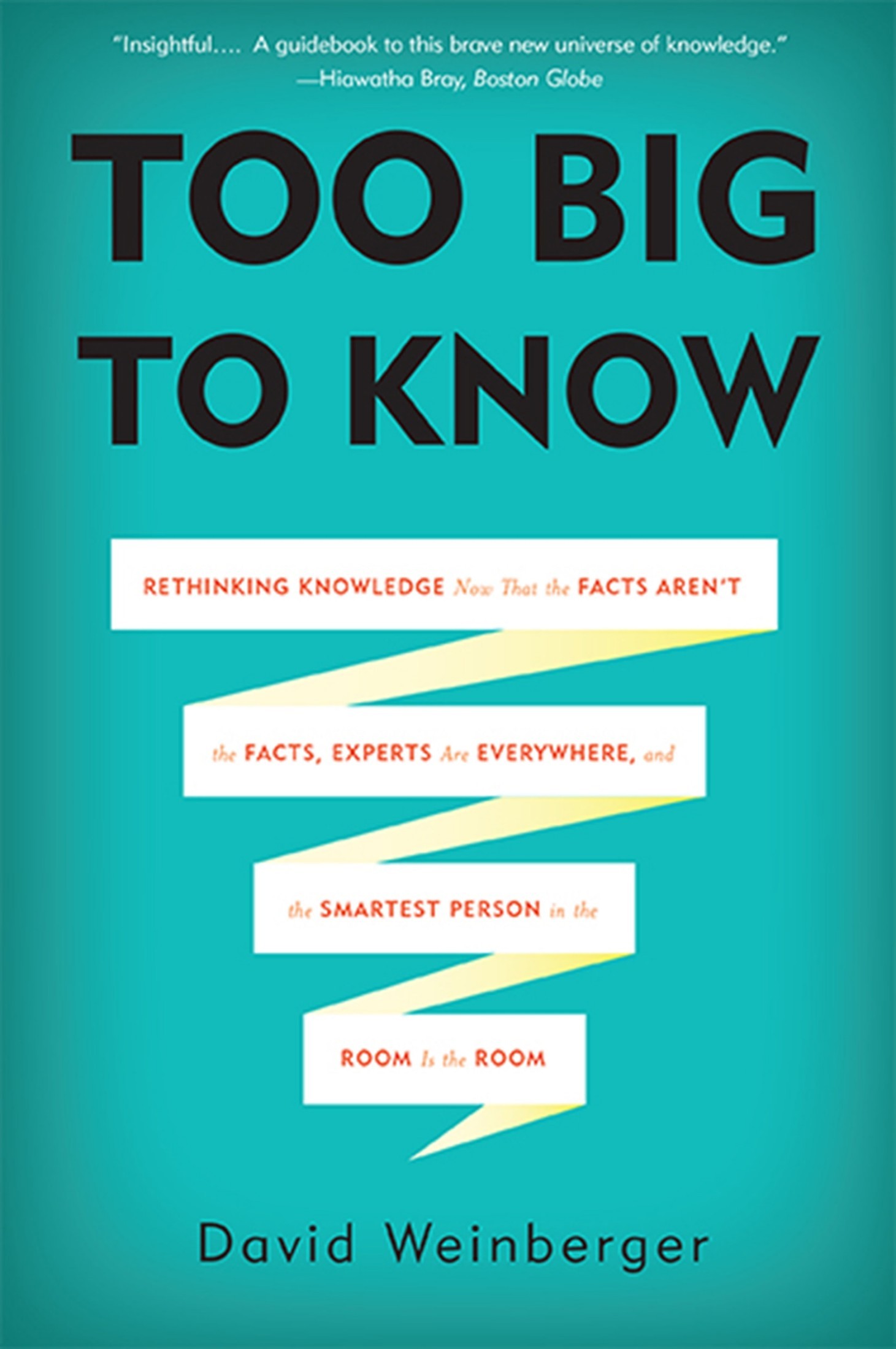 Too big to know: das Wissen neu denken, denn Fakten sind keine Fakten mehr, die Experten sitzen überall und die schlaueste Person im Raum ist der Raum
