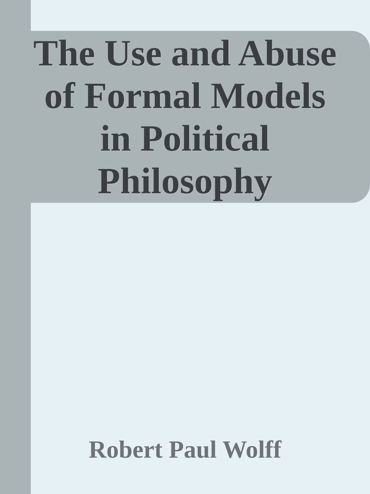 The Use and Abuse of Formal Models in Political Philosophy