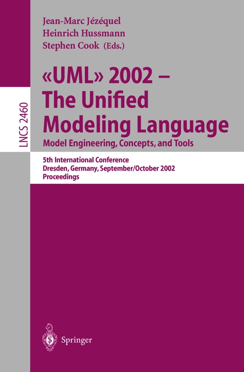 UML 2002 - the Unified Modeling Language: Model Engineering, Concepts, and Tools: 5th International Conference, Dresden, Germany, September 30 October 4, 2002. Proceedings