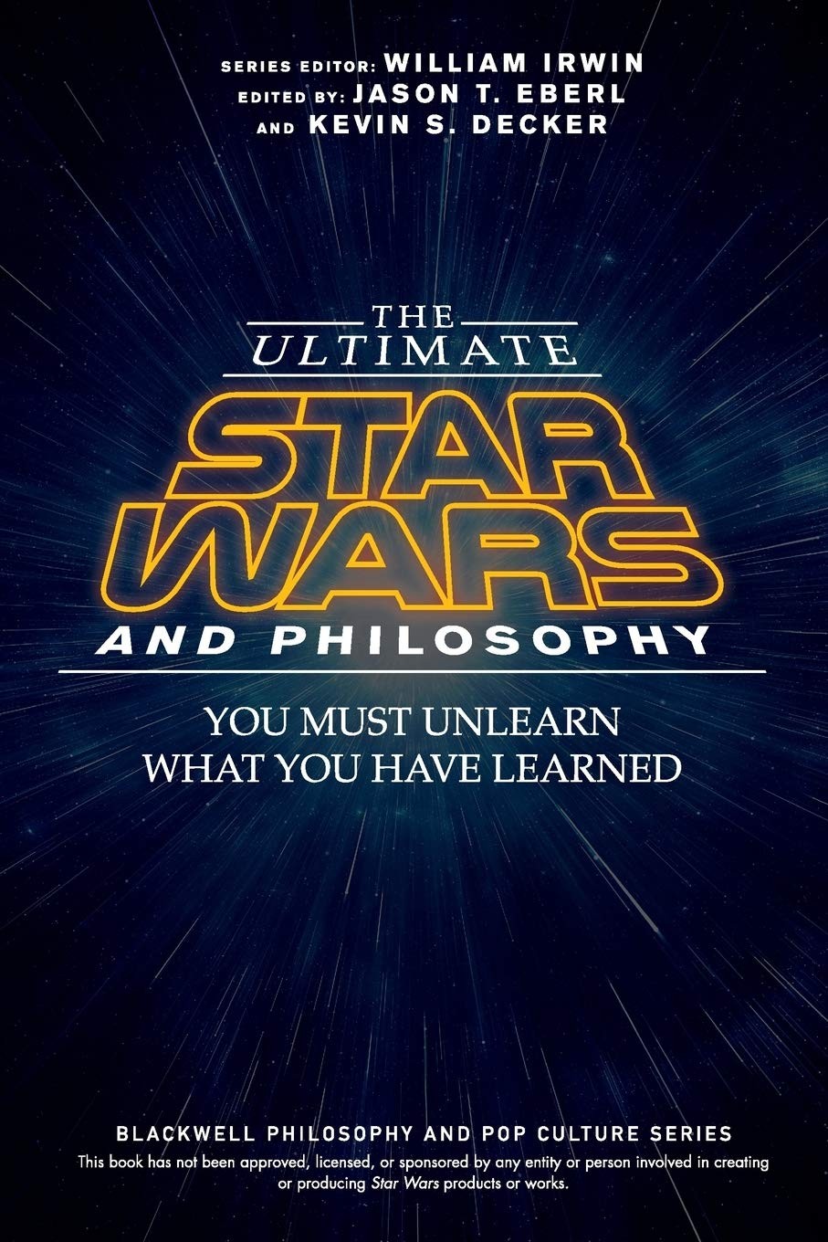 The Ultimate Star Wars and Philosophy: You Must Unlearn What You Have Learned