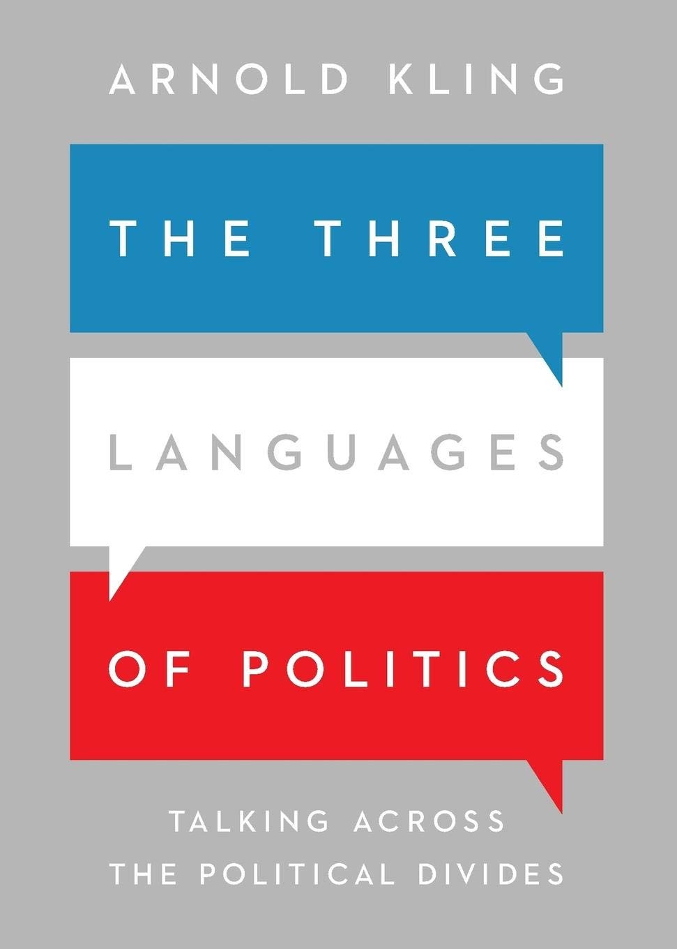 The Three Languages of Politics: Talking Across the Political Divides