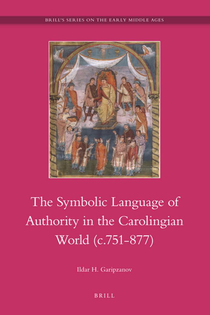 The Symbolic Language of Royal Authority in the Carolingian World (C.751-877)