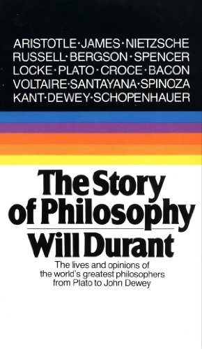 The Story of Philosophy: the Lives and Opinions of the Greater Philosophers