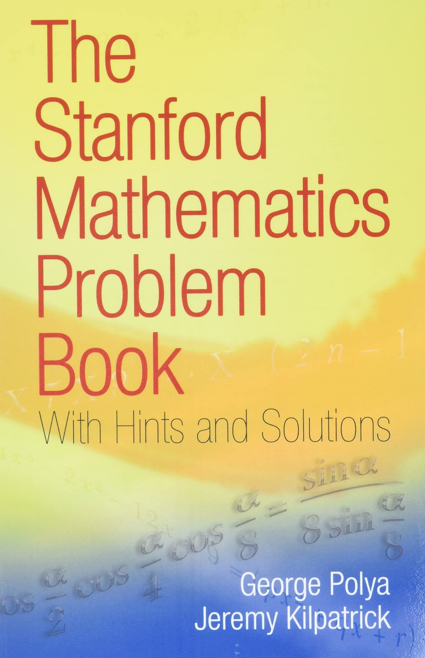 The Stanford Mathematics Problem Book: with Hints and Solutions
