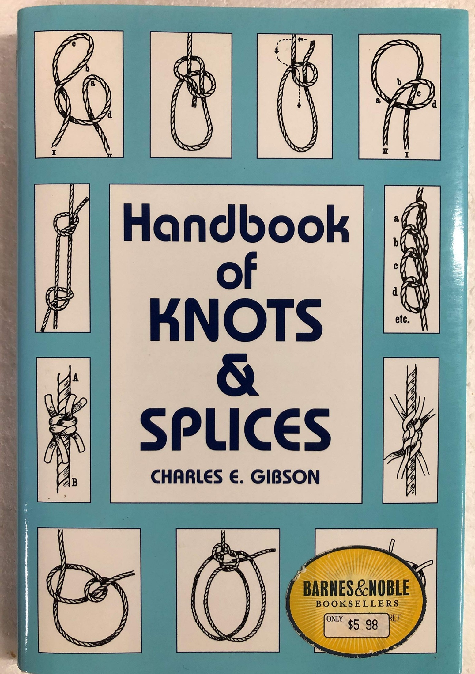 Handbook of Knots and Splices, and Other Work with Hempen and Wire Ropes