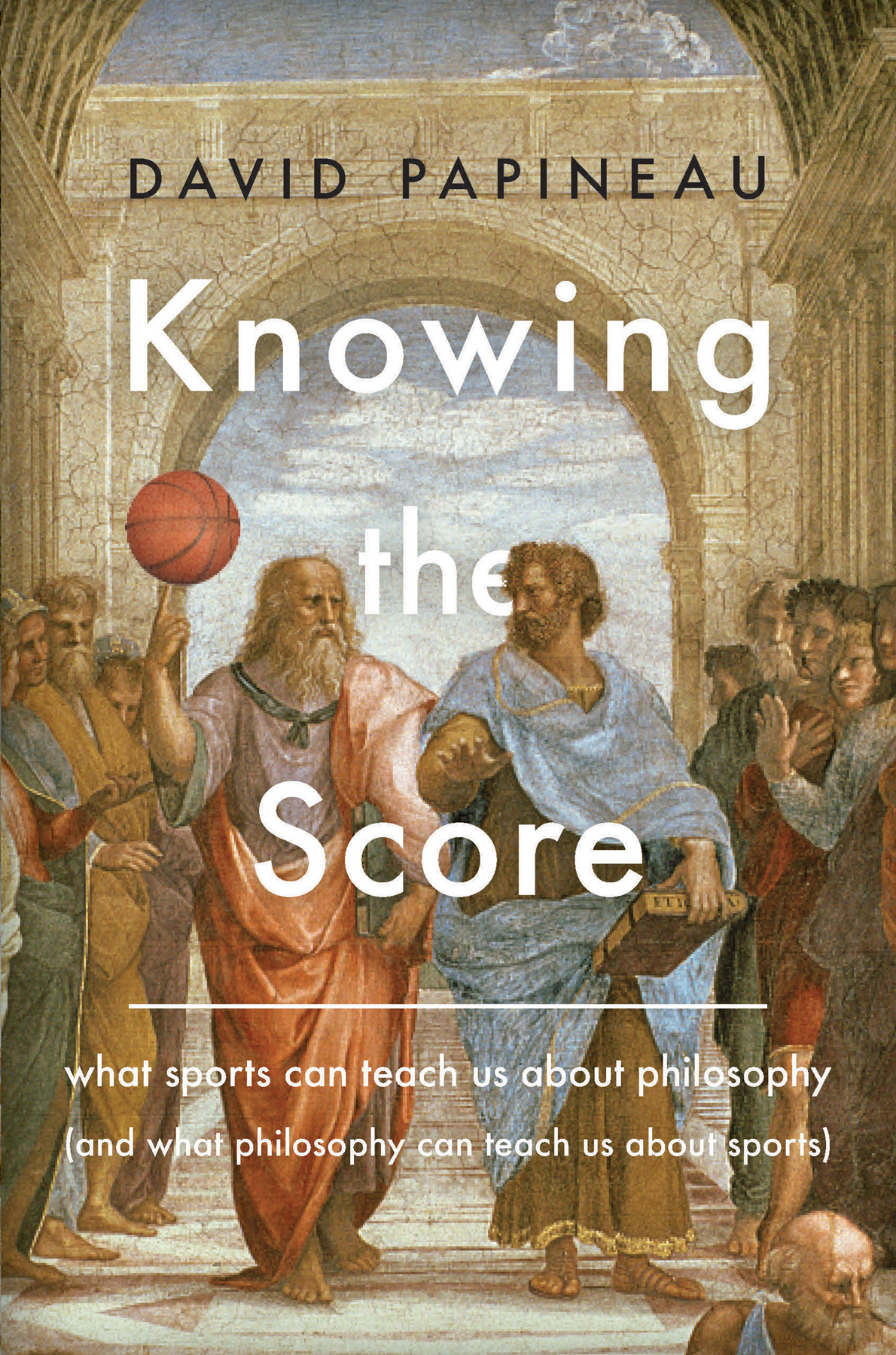 Knowing the Score: What Sports Can Teach Us About Philosophy (And What Philosophy Can Teach Us About Sports)