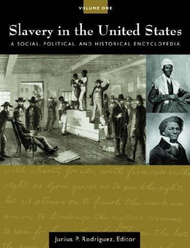 Slavery in the United States: A Social, Political, and Historical Encyclopedia
