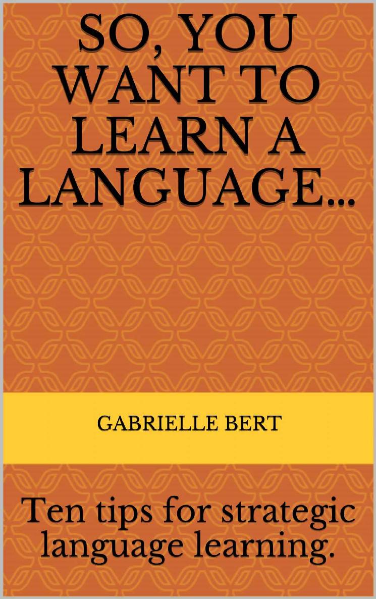 So, you want to learn a language…: Ten tips for strategic language learning.