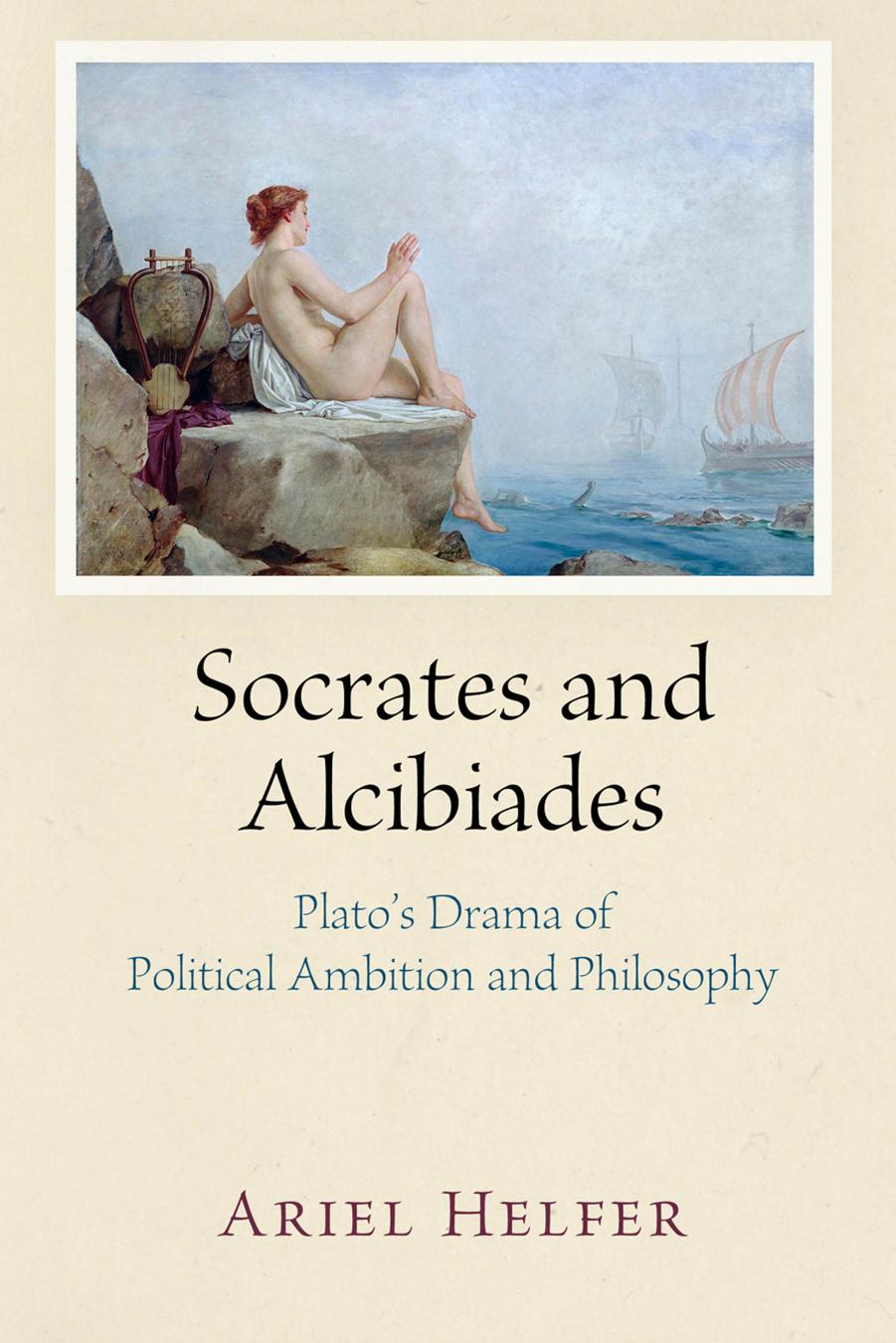 Socrates and Alcibiades: Plato's Drama of Political Ambition and Philosophy