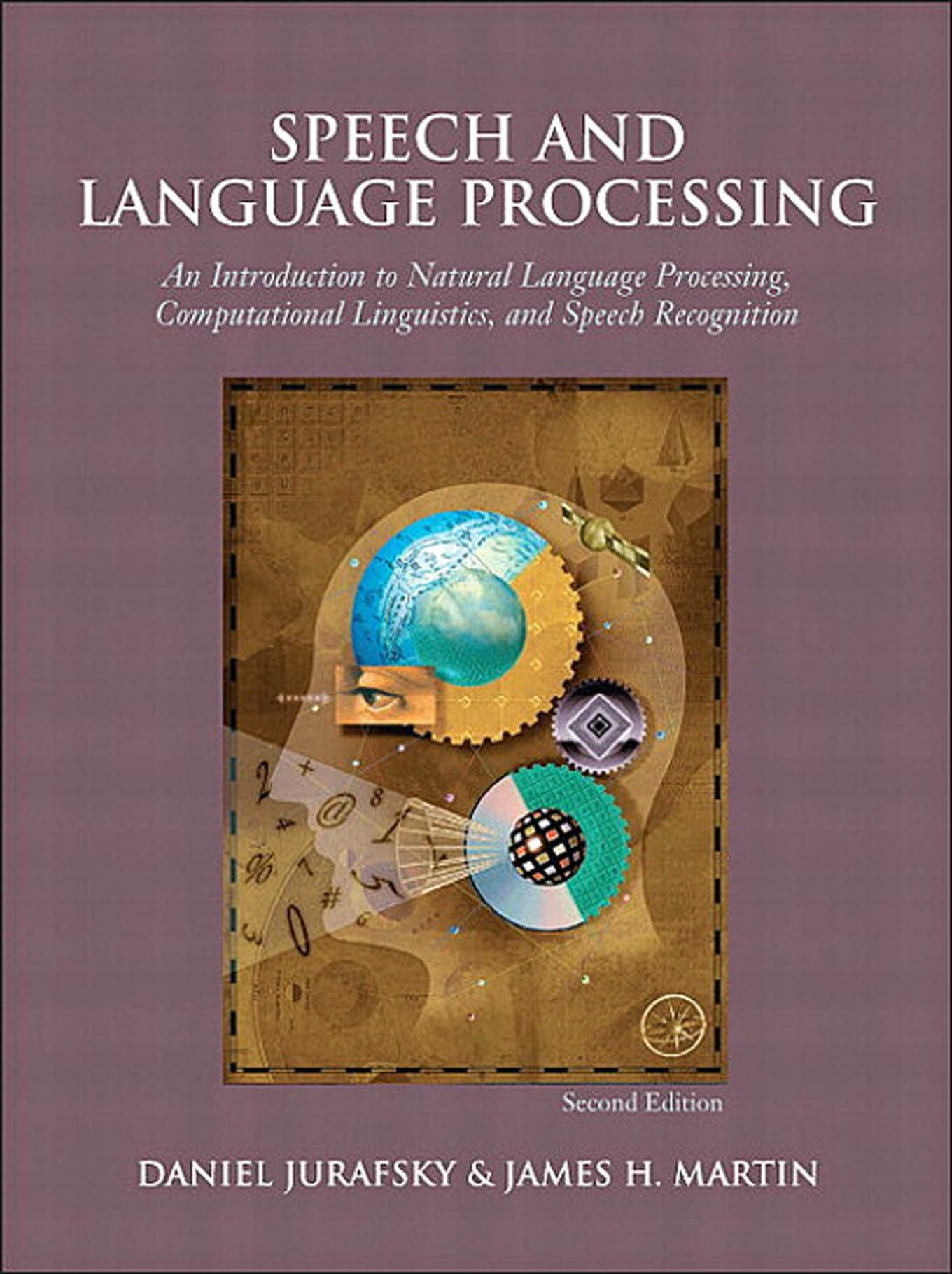 Speech and Language Processing: An Introduction to Natural Language Processing, Computational Linguistics, and Speech Recognition