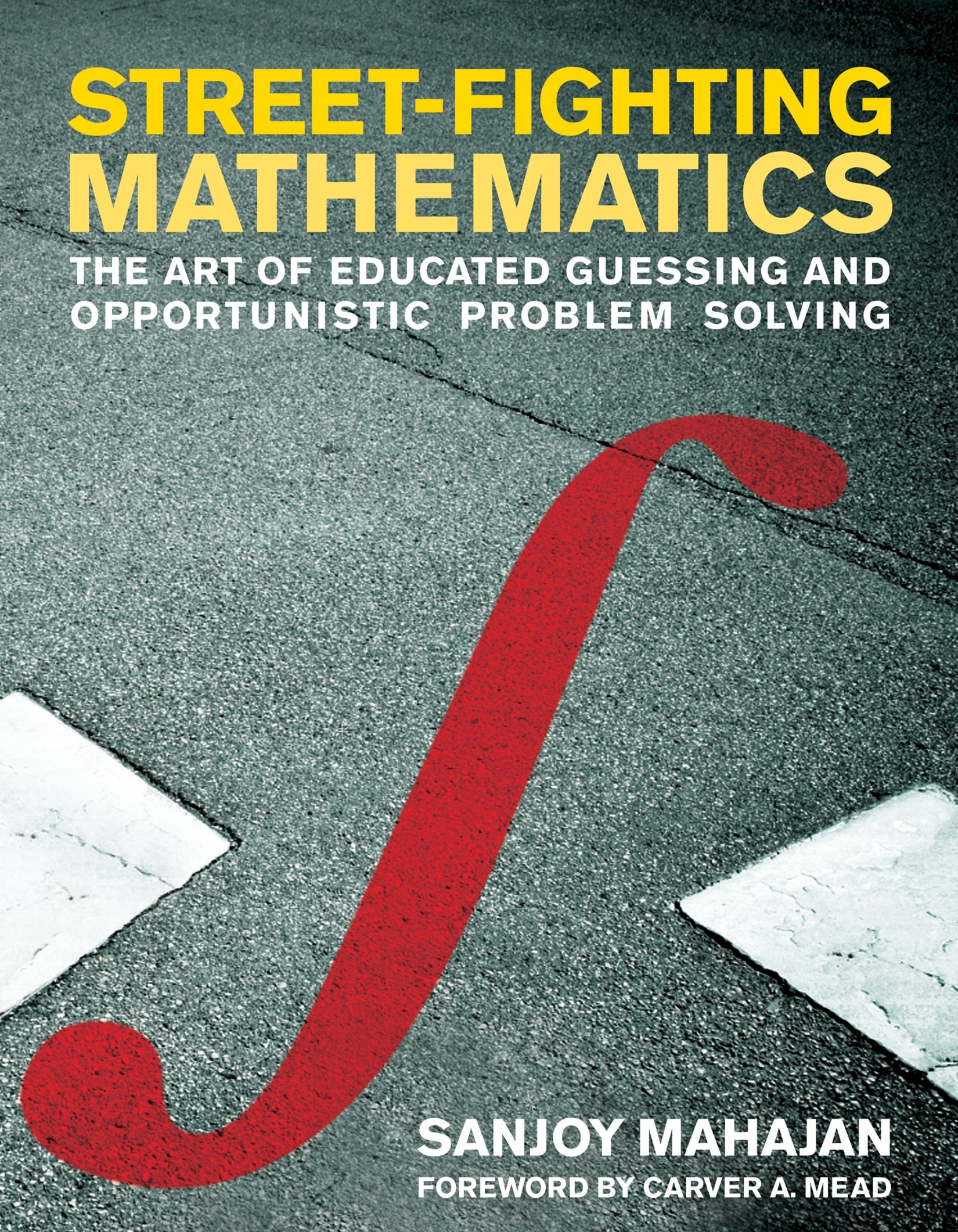 Street-Fighting Mathematics: The Art of Educated Guessing and Opportunistic Problem Solving