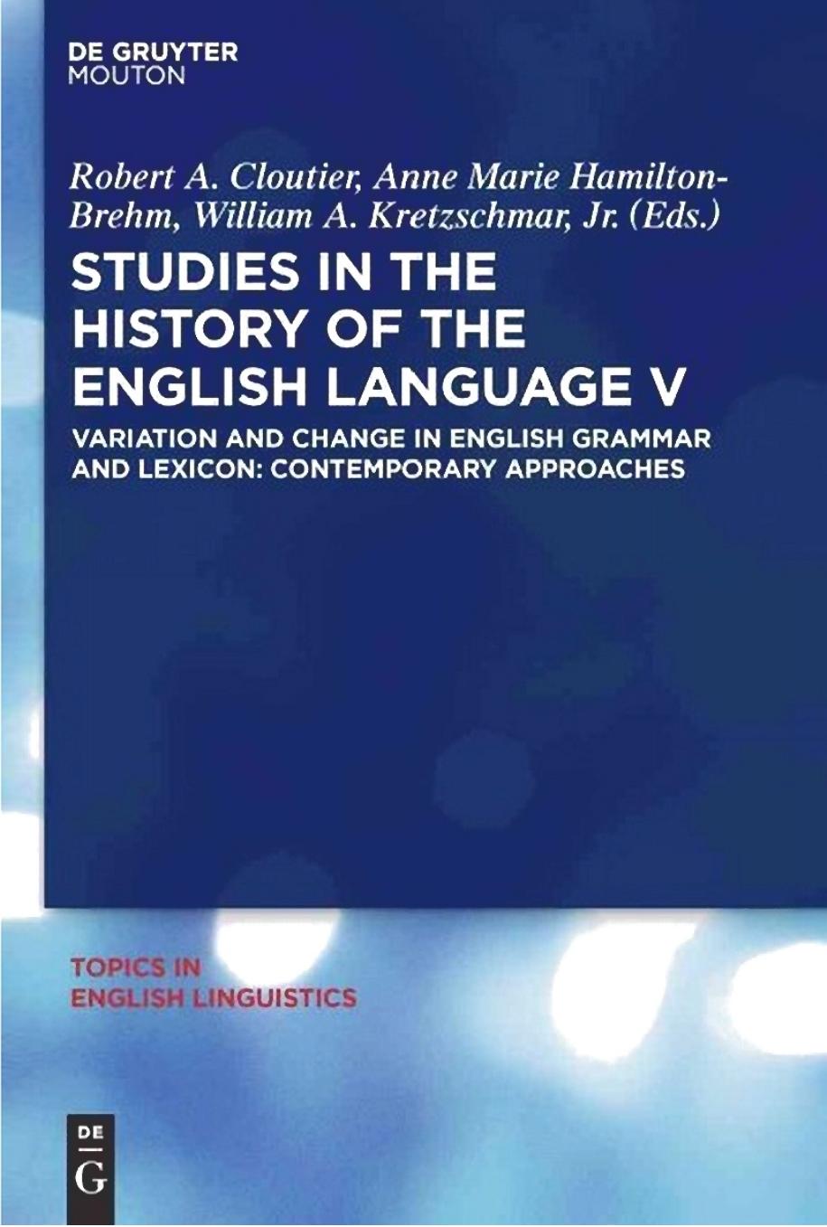 Studies in the History of the English Language V: Variation and Change in English Grammar and Lexicon : Contemporary Approaches