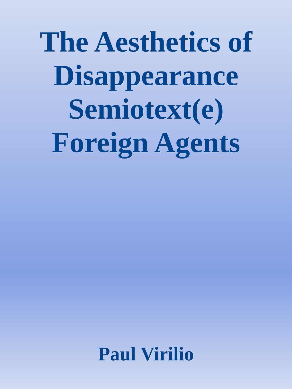 The Aesthetics of Disappearance Semiotext(e) Foreign Agents