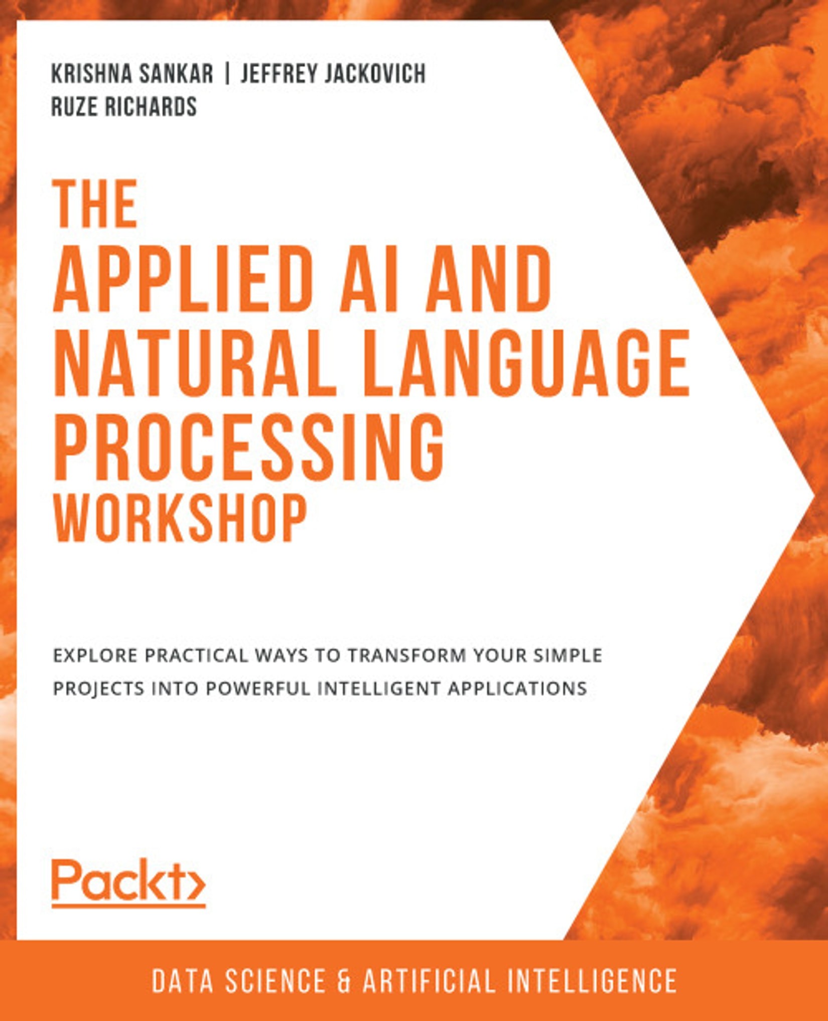 The Applied AI and Natural Language Processing Workshop: Explore Practical Ways to Transform Your Simple Projects Into Powerful Intelligent Applications
