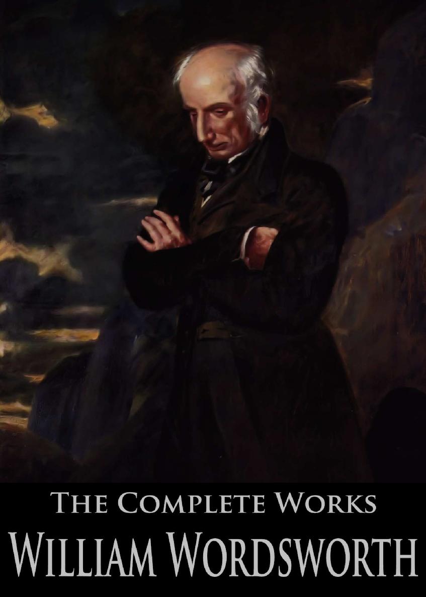 The Complete Works of William Wordsworth: The Prelude, Lyrical Ballads, Poems Written In Youth, The Excursion and More