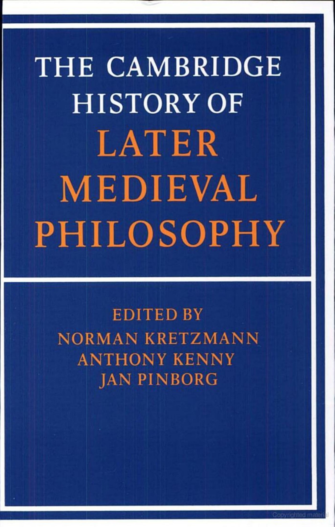 The Cambridge History of Later Medieval Philosophy: From the Rediscovery of Aristotle to the Disintegration of Scholasticism, 1100-1600