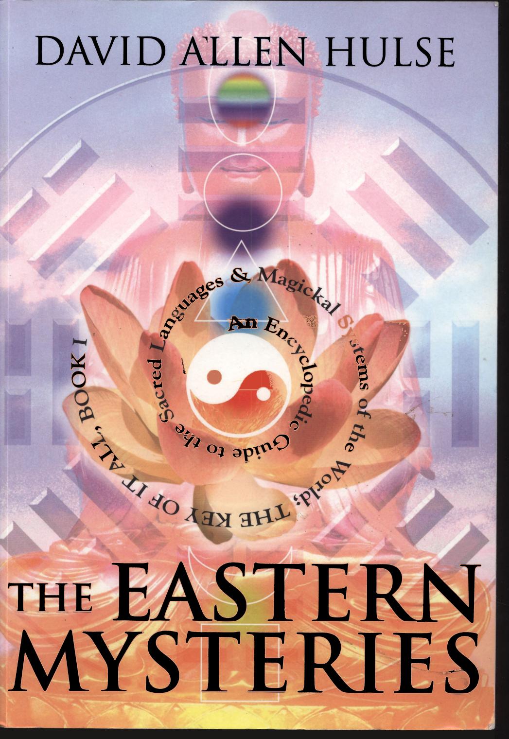 The Eastern Mysteries An Encyclopedic Guide to the Sacred Languages Magickal Systems of the World (Key of It All)