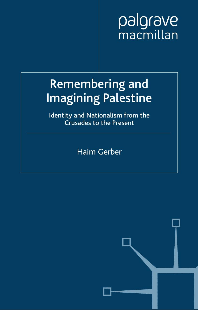 Remembering and Imagining Palestine: Identity and Nationalism From the Crusades to the Present