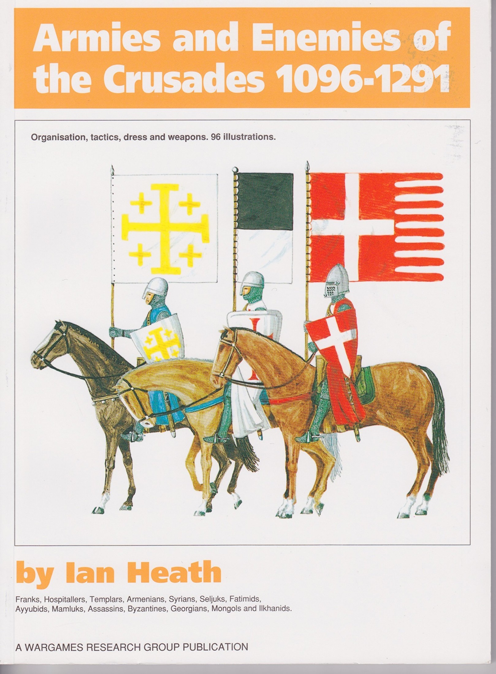 Armies and Enemies of the Crusades, 1096-1291: Organization, Tactics, Dress and Weapons