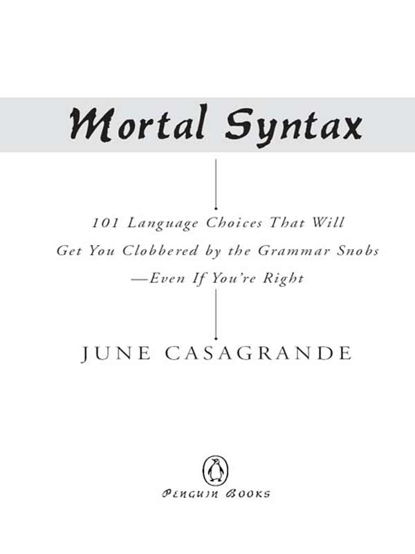 Mortal Syntax: 101 Language Choices That Will Get You Clobbered by the Grammar Snobs--Even if Y Ou're Right