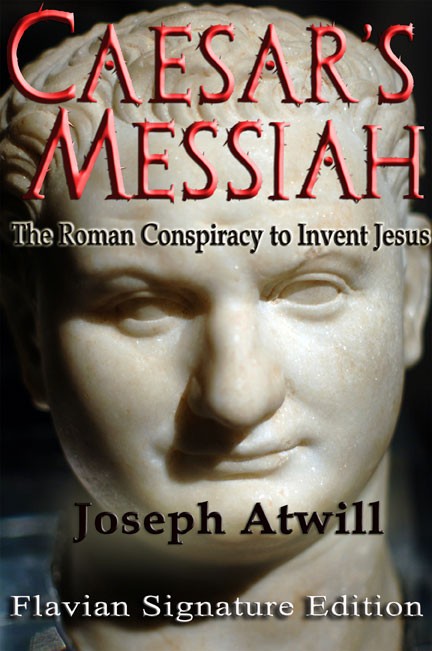 Caesar's Messiah The Roman Conspiracy to Invent Jesus