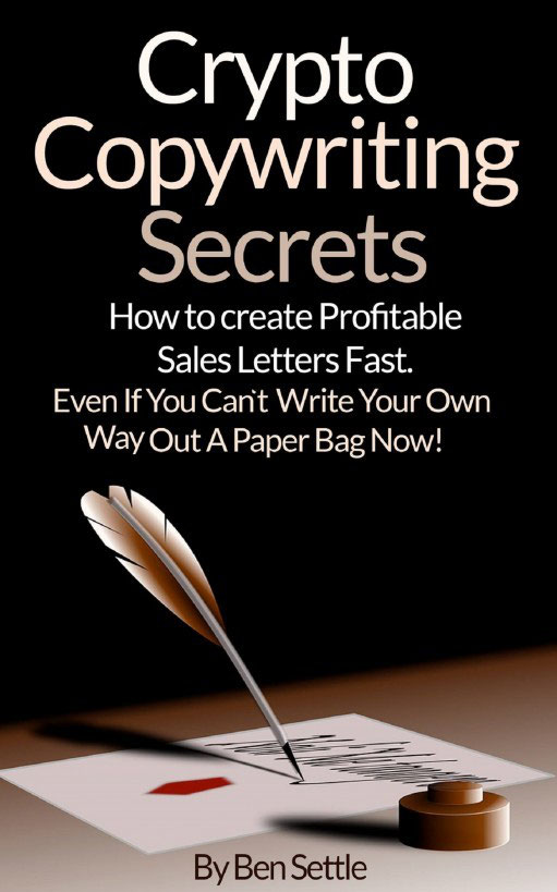 Crypto Copywriting Secrets - How to Create Profitable Sales Letters Fast - Even if You Can't Write Your Way Out of a Paper Bag Now