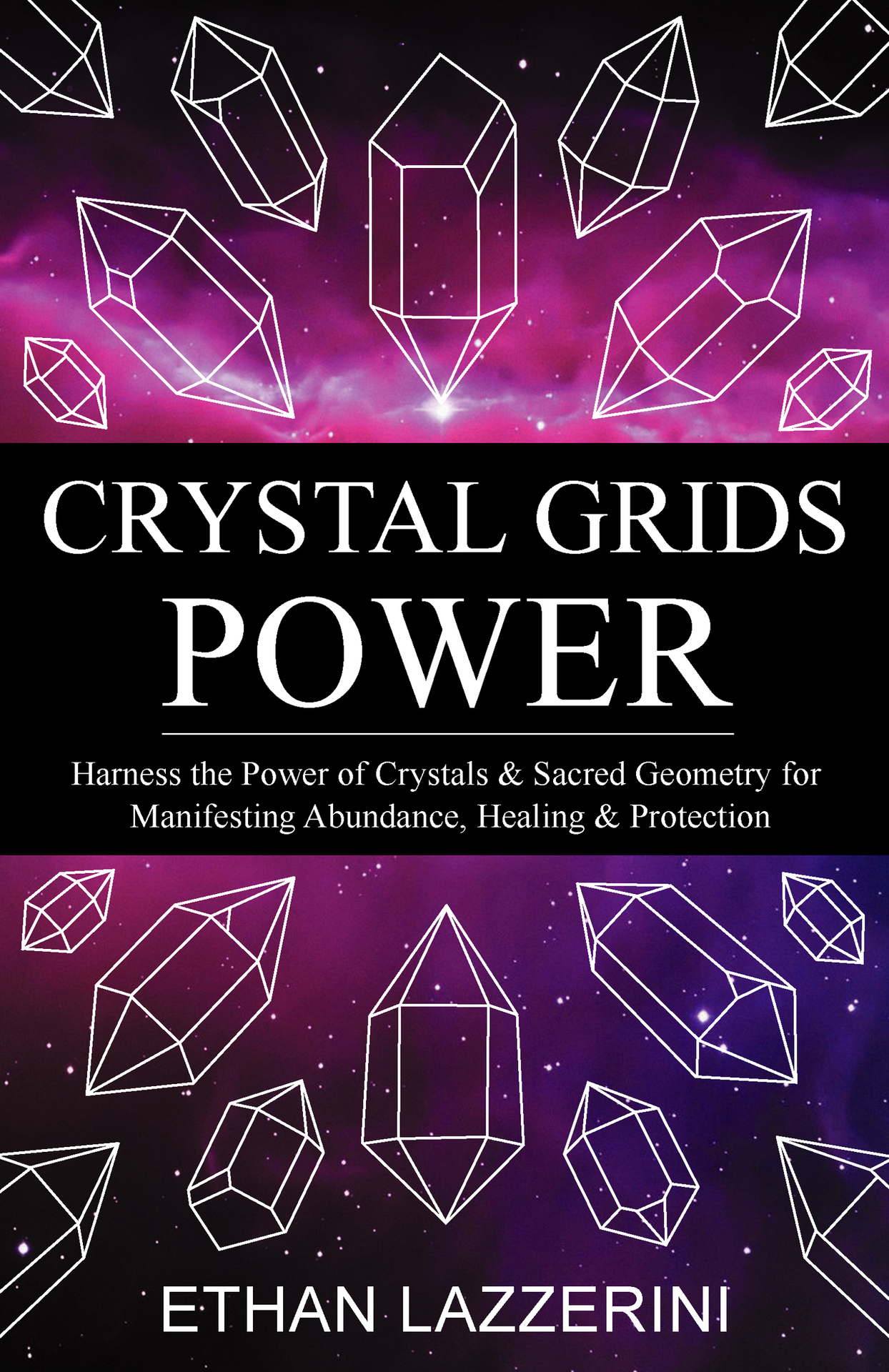 Crystal Grids Power: Harness the Power of Crystals and Sacred Geometry for Manifesting Abundance, Healing and Protection