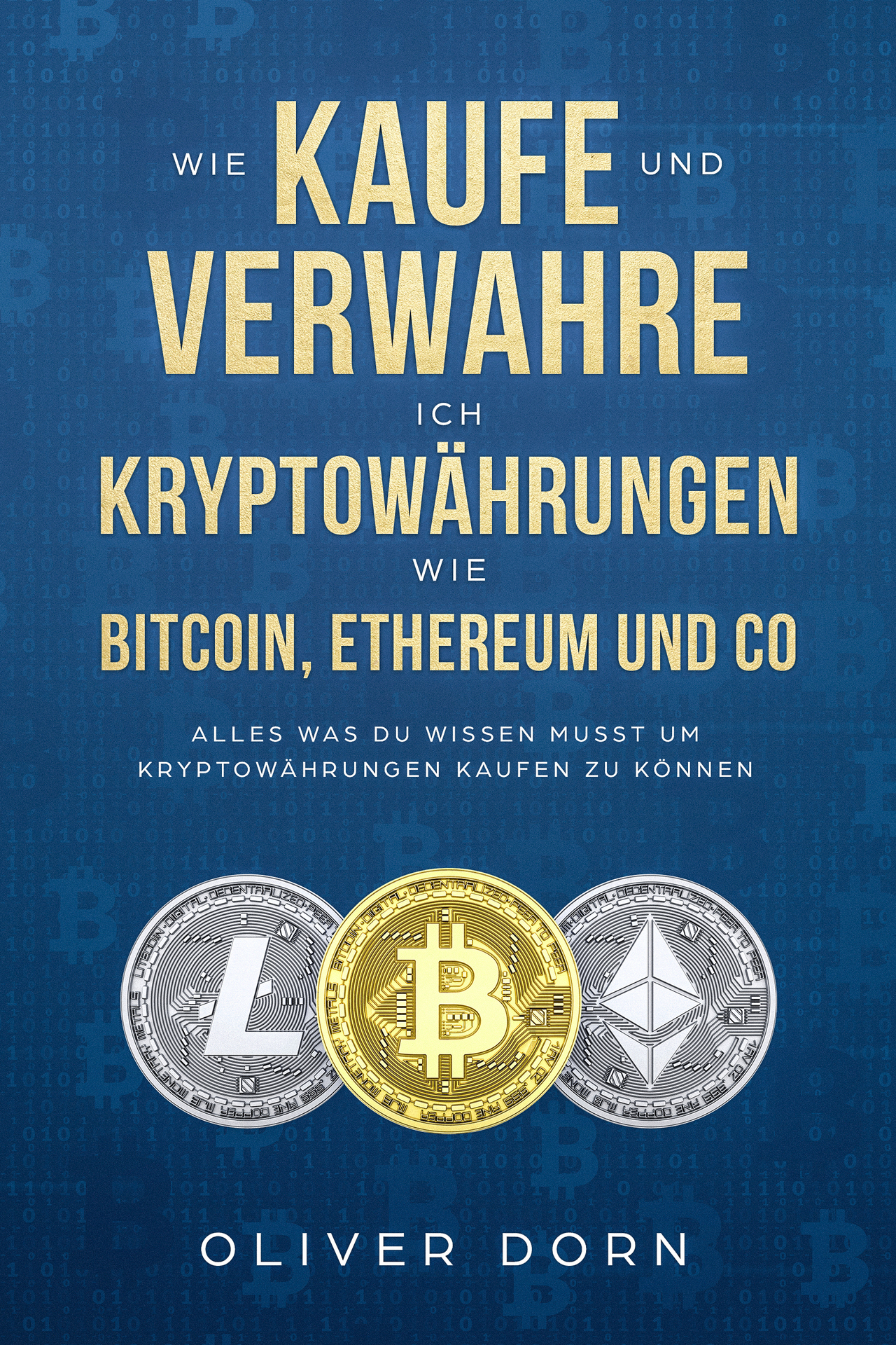 Wie Kaufe und Verwahre ich Kryptowährungen wie Bitcoin, Ethereum und Co: Alles was Du wissen musst um Kryptowährungen Kaufen zu können (German Edition)