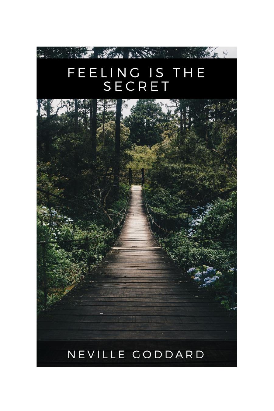 Feeling Is the Secret: The Art of Realizing Your Desires