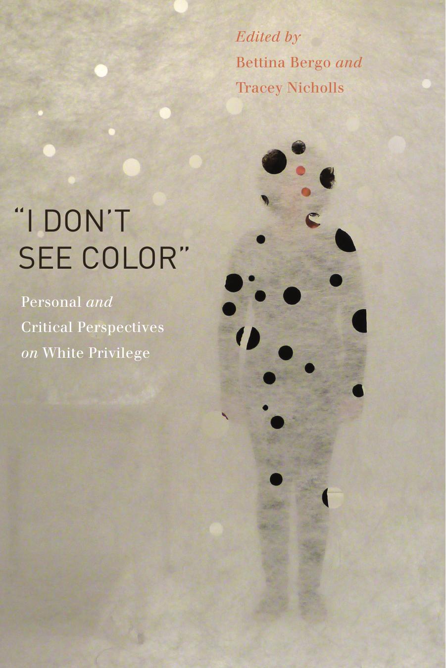 I Don't See Color: Personal and Critical Perspectives on White Privilege