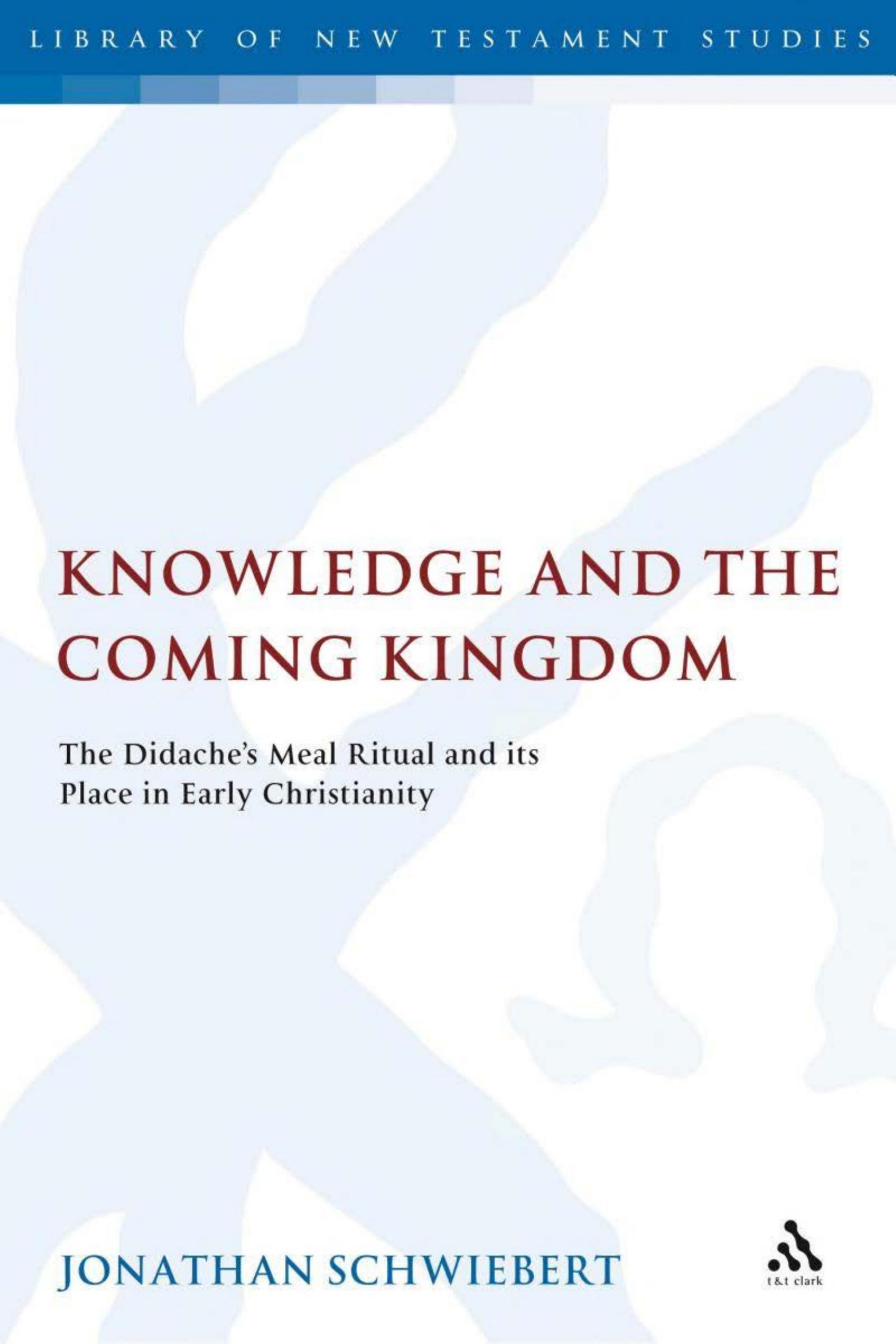 Knowledge and the Coming Kingdom: The Didache's Meal Ritual and Its Place in Early Christianity