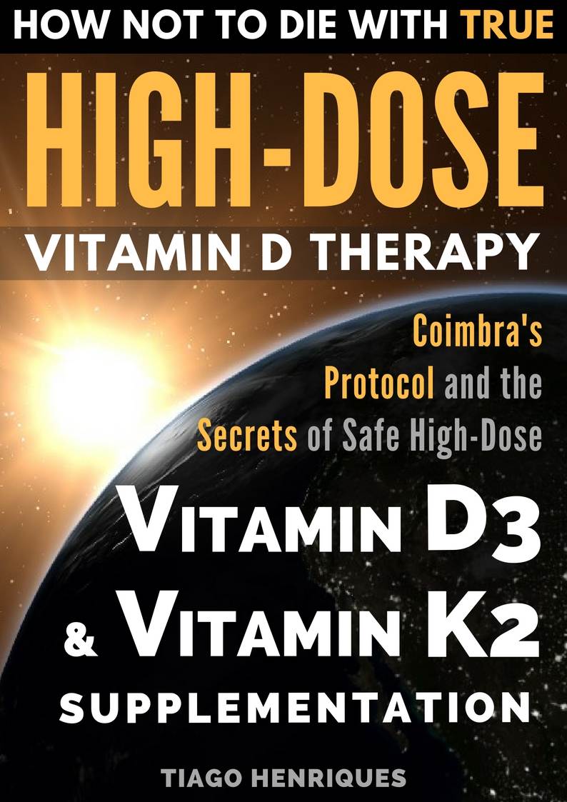 How Not to Die with True High-Dose Vitamin D Therapy: Coimbra's Protocol and the Secrets of Safe High-Dose Vitamin D3 and Vitamin K2 Supplementation