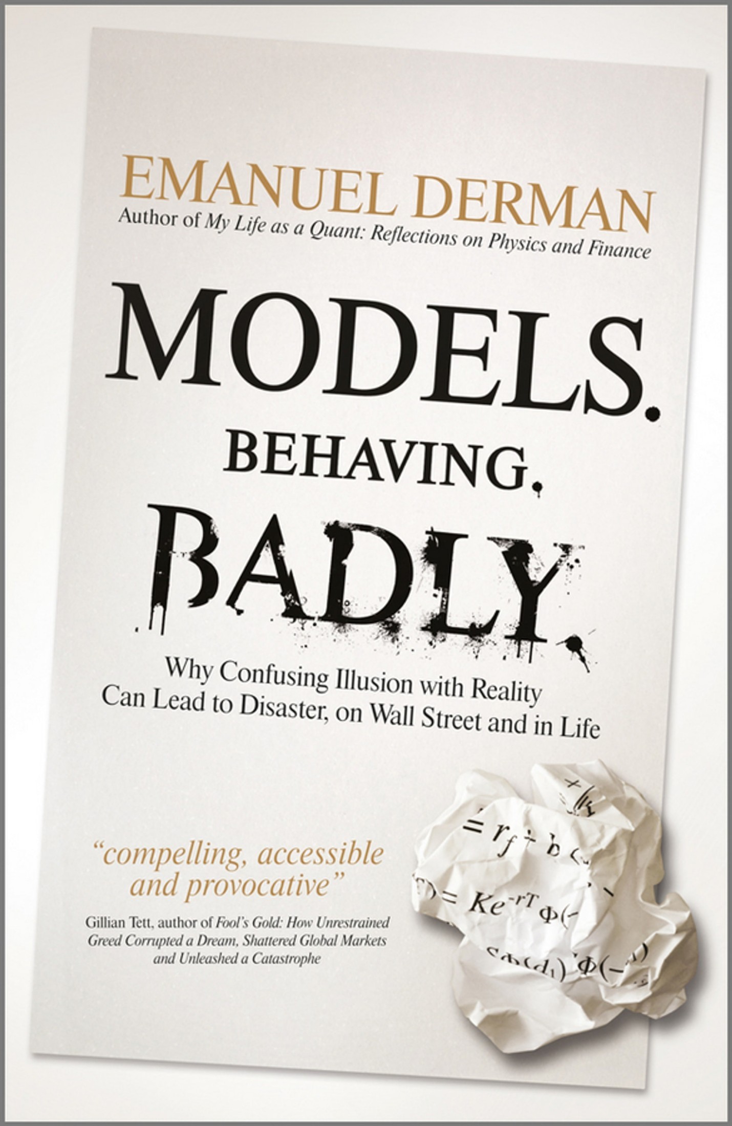 Models Behaving Badly: How Confusing Illusion with Reality Can Lead to Disaster, on Wall Street and in Life