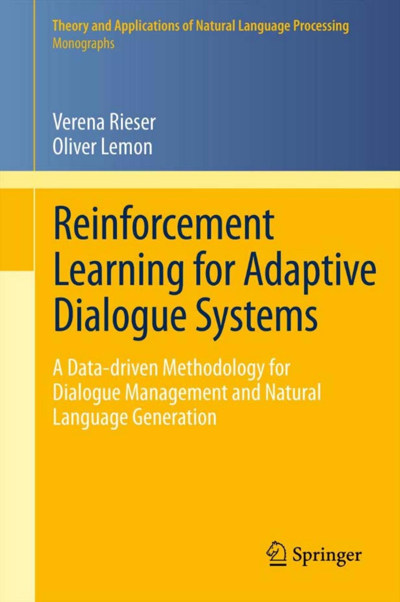 Reinforcement Learning for Adaptive Dialogue Systems: A Data-driven Methodology for Dialogue Management and Natural Language Generation (Theory and Applications of Natural Language Processing)
