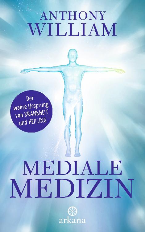 Mediale Medizin · Der wahre Ursprung von Krankheit und Heilung